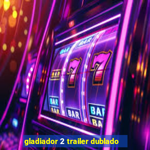 gladiador 2 trailer dublado